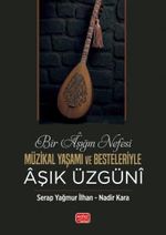 Bir Aşığın Nefesi & Müzikal Yaşamı ve Besteleriyle Âşık Üzgünî
