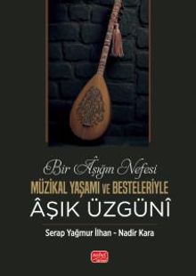 Bir Aşığın Nefesi & Müzikal Yaşamı ve Besteleriyle Âşık Üzgünî
