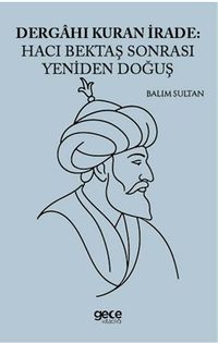 Dergahı Kuran İrade Hacı Bektaş Sonrası Yeniden Doğuş
