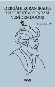 Dergahı Kuran İrade Hacı Bektaş Sonrası Yeniden Doğuş