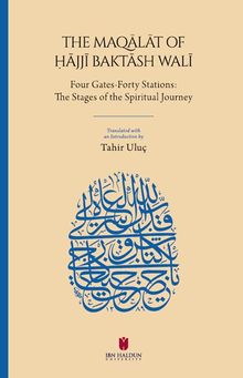 The Maqālāt of Ḥājjī Baktāsh Walī: Four Gates-Forty Stations: The Stages of the Spiritual Journey