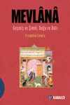 Mevlana & Ge&ccedil;miş ve Şimdi, Doğu ve Batı / Mevlana Celaleddin R&ucirc;m&icirc;'nin Hayatı, &Ouml;ğretisi ve Şiiri