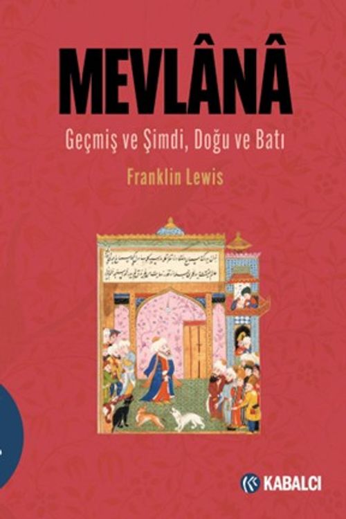 Mevlana & Geçmiş ve Şimdi, Doğu ve Batı / Mevlana Celaleddin Rûmî'nin Hayatı, Öğretisi ve Şiiri