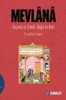 Mevlana &amp; Geçmiş ve Şimdi, Doğu ve Batı / Mevlana Celaleddin Rûmî'nin Hayatı, Öğretisi ve Şiiri