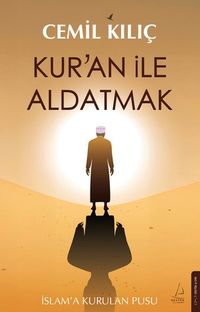 Kur'an ile Aldatmak & İslam'a Kurulan Pusu