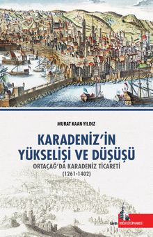 Karadenizin Yükseliş ve Düşüşü & Orta Çağda Karadeniz Ticareti (1261-1402)