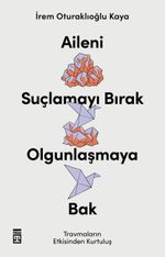 Aileni Suçlamayı Bırak Olgunlaşmaya Bak