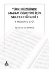 T&uuml;rk M&uuml;ziğinde Makam &Ouml;ğretimi İ&ccedil;in Solfej Et&uuml;tleri 1 Makam 5 Et&uuml;t