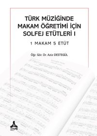 Türk Müziğinde Makam Öğretimi İçin Solfej Etütleri 1 Makam 5 Etüt