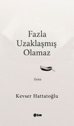 Fazla Uzaklaşmış Olamaz