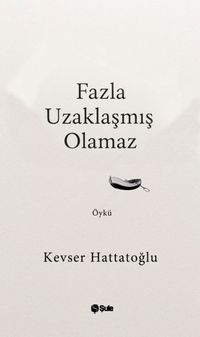 Fazla Uzaklaşmış Olamaz