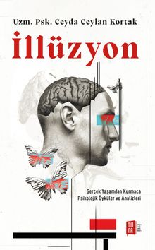 İllüzyon & Gerçek Yaşamdan Kurmaca  Psikolojik Öyküler ve Analizleri