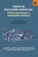 Türkiye'de İdeolojinin Serencamı: İktidar Mücadelesi ve Hegemonik Pratikler