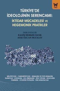 Türkiye'de İdeolojinin Serencamı: İktidar Mücadelesi ve Hegemonik Pratikler