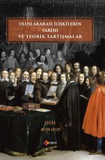 Uluslararası İlişkilerin Tarihi ve Teorik Tartışmalar