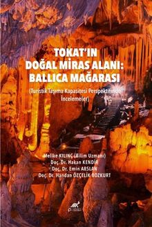 Tokat'ın Doğal Miras Alanı: Ballıca Mağarası (Turistik Taşıma Kapasitesi Perspektifinde İncelemeler)