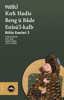 Kırk Hadis Beng ü Bade Enîsü'l-Kalb / Bütün Eserleri 3