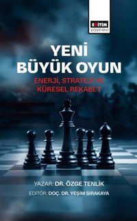Yeni Büyük Oyun & Enerji, Strateji ve Küresel Rekabet