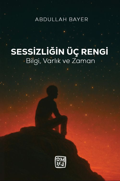 Sessizliğin Üç Rengi & Bilgi, Varlık ve Zaman