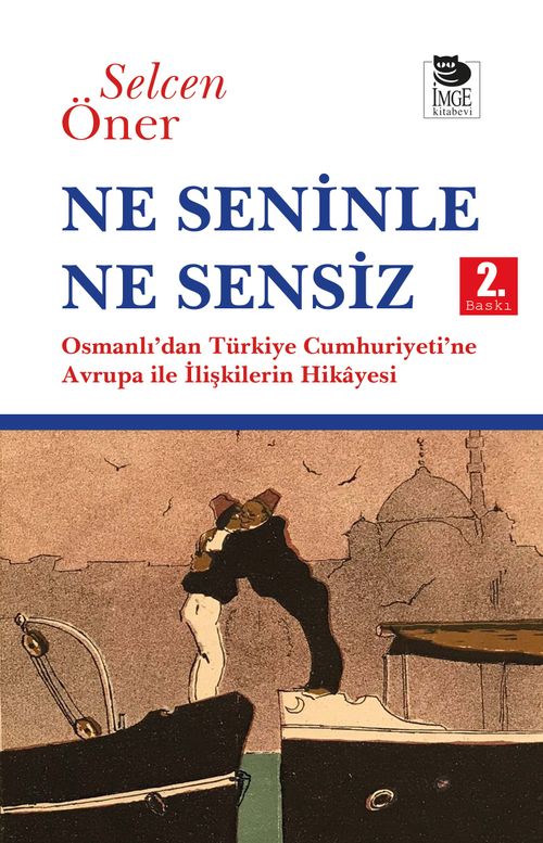 Ne Seninle Ne Sensiz & Osmanlı'dan Türkiye Cumhuriyeti'ne Avrupa ile İlişkilerin Hikayesi
