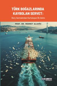 Türk Boğazlarında Kaybolan Servet & Borç Sarmalından Kurtuluşun İlk Adımı