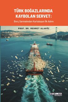 Türk Boğazlarında Kaybolan Servet & Borç Sarmalından Kurtuluşun İlk Adımı