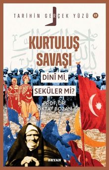 Kurtuluş Savaşı Dini Mi, Seküler Mi? / Tarihin Gerçek Yüzü Serisi 17