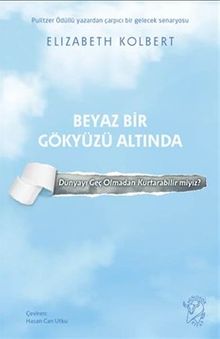 Beyaz Bir Gökyüzü Altında & Dünyayı Geç Olmadan Kurtarabilir miyiz?