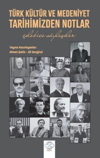 Türk Kültür ve Medeniyet Tarihimizden Notlar & Çelebice Söyleşiler