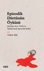Epizodik Dürtünün Öyküsü & Handan Acar Yıldız'ın Öykülerinde Epizodik Bellek