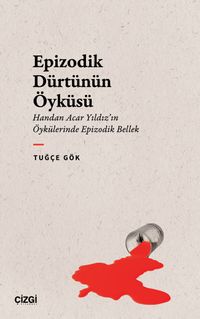 Epizodik Dürtünün Öyküsü & Handan Acar Yıldız'ın Öykülerinde Epizodik Bellek