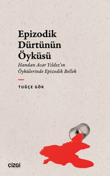 Epizodik Dürtünün Öyküsü & Handan Acar Yıldız'ın Öykülerinde Epizodik Bellek
