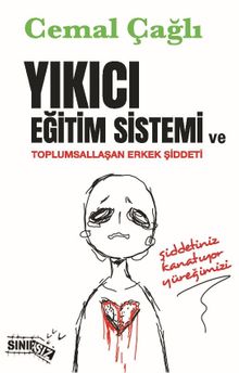 Yıkıcı Eğitim Sistemi ve Toplumsallaşan Erkek Şiddeti