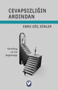 Cevapsızlığın Ardından & Ghosting  ve Fal Bağımlılığı