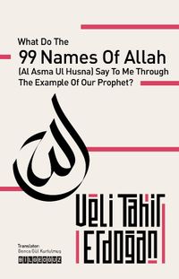 What Do the 99 Names, With the Example of Our Prophet, Say to Me?