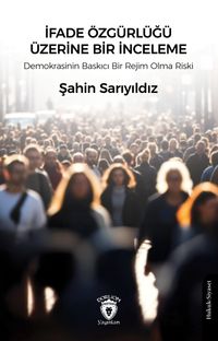 İfade Özgürlüğü Üzerine Bir İnceleme & Demokrasinin Baskıcı Bir Rejim Olma Riski