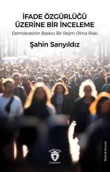 İfade Özgürlüğü Üzerine Bir İnceleme & Demokrasinin Baskıcı Bir Rejim Olma Riski