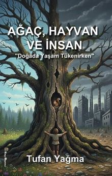 Ağaç, Hayvan ve İnsan “Doğada Yaşam Tükenirken”