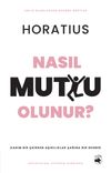 Nasıl Mutlu Olunur? & Kadim Bir Şairden Aşırılıklar &Ccedil;ağına Bir Rehber