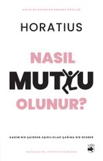 Nasıl Mutlu Olunur? & Kadim Bir Şairden Aşırılıklar Çağına Bir Rehber