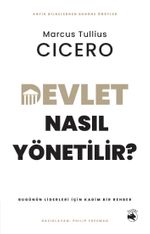 Devlet Nasıl Yönetilir? & Bugünün Liderleri için Kadim Bir Rehber