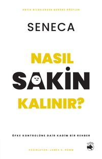Nasıl Sakin Kalınır? & Öfke Kontrolüne Dair Kadim Bir Rehber