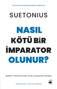 Nasıl Kötü Bir İmparator Olunur? & Berbat Yöneticilere Dair Kadim Bir Rehber
