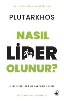 Nasıl Lider Olunur? & Bilge Liderliğe Dair Kadim Bir Rehber