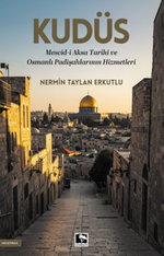Kudüs & Mescid-i Aksa Tarihi ve Osmanlı Padişahlarının Hizmetleri