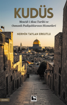 Kudüs & Mescid-i Aksa Tarihi ve Osmanlı Padişahlarının Hizmetleri