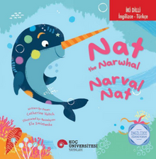 Nat The Narwhal / Narval Nat İngilizce Öğreniyorum (İki Dilli: İngilizce-Türkçe)