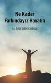 Ne Kadar Farkındayız Hayatın