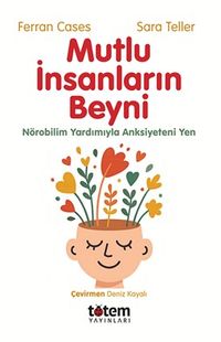 Mutlu İnsanların Beyni & Nörobilim Yardımıyla Anksiyeteni Yen