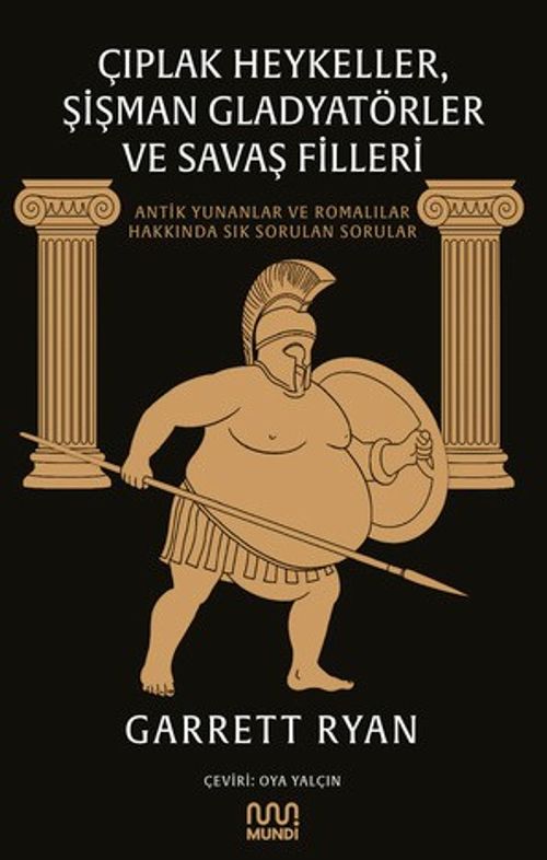 Çıplak Heykeller, Şişman Gladyatörler ve Savaş Filleri: Antik Yunanlar ve Romalılar Hakkında Sık Sorulan Sorular
